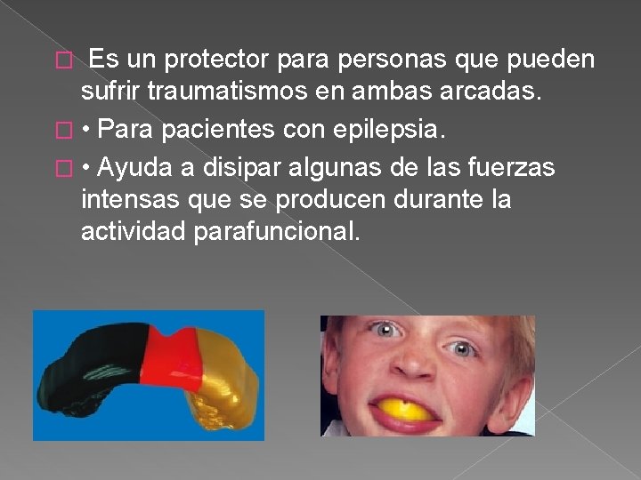 � Es un protector para personas que pueden sufrir traumatismos en ambas arcadas. �