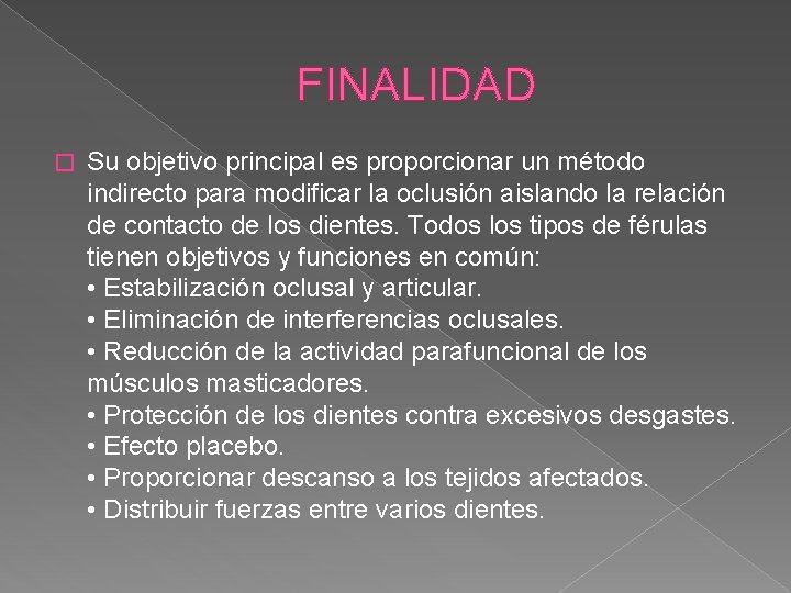 FINALIDAD � Su objetivo principal es proporcionar un método indirecto para modificar la oclusión