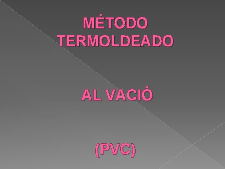 MÉTODO TERMOLDEADO AL VACIÓ (PVC) 