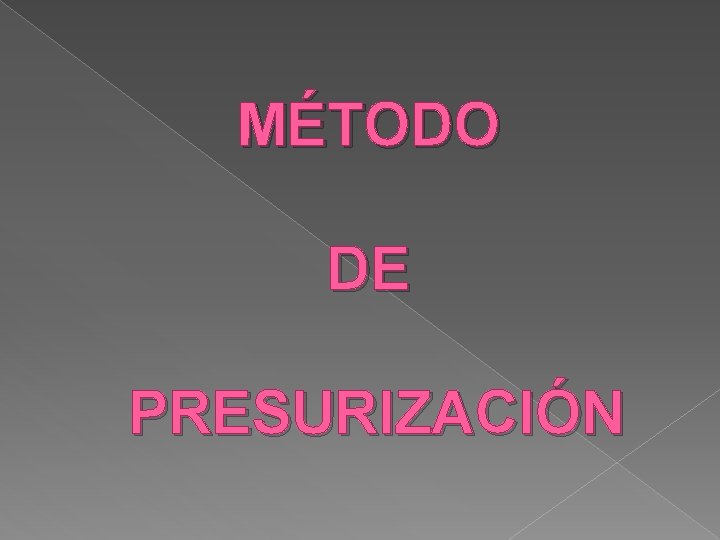 MÉTODO DE PRESURIZACIÓN MÉTODO DE PRESURIZACIÓN