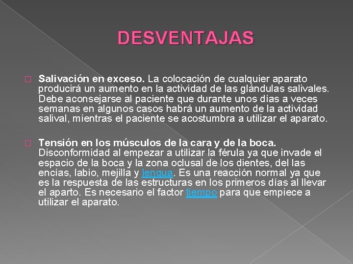 DESVENTAJAS � Salivación en exceso. La colocación de cualquier aparato producirá un aumento en