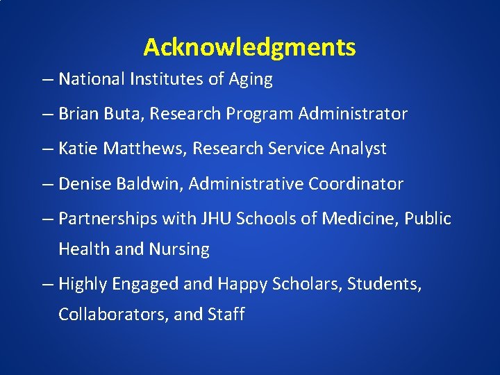 Acknowledgments – National Institutes of Aging – Brian Buta, Research Program Administrator – Katie
