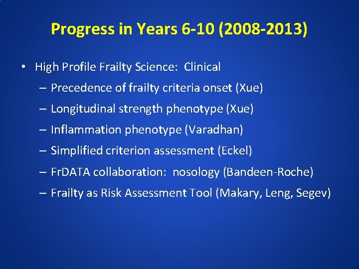 Progress in Years 6 -10 (2008 -2013) • High Profile Frailty Science: Clinical –