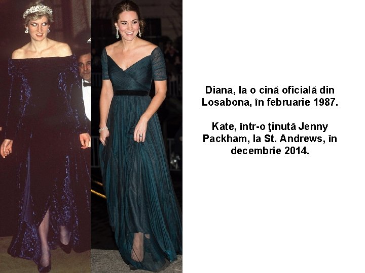 Diana, la o cină oficială din Losabona, în februarie 1987. Kate, într-o ţinută Jenny