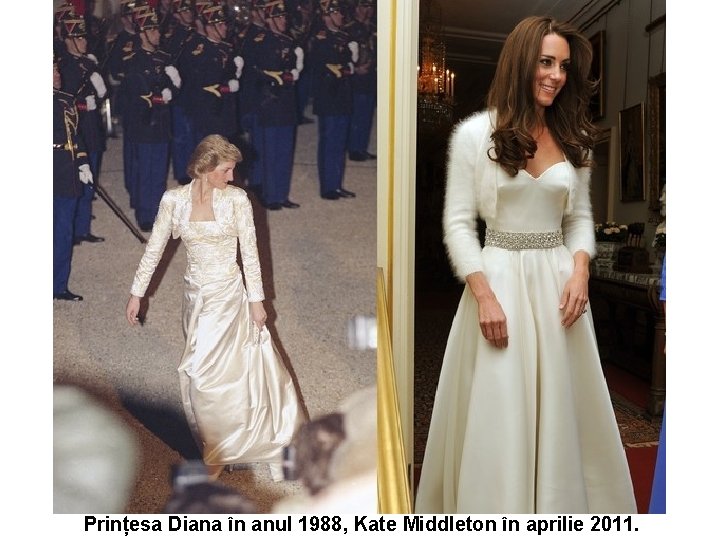 Prințesa Diana în anul 1988, Kate Middleton în aprilie 2011. 