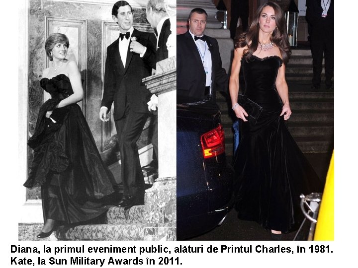 Diana, la primul eveniment public, alături de Printul Charles, în 1981. Kate, la Sun