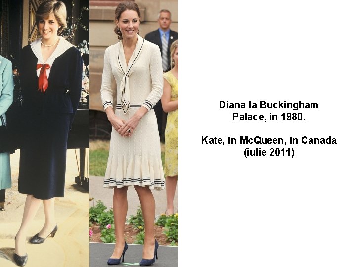 Diana la Buckingham Palace, în 1980. Kate, în Mc. Queen, în Canada (iulie 2011)