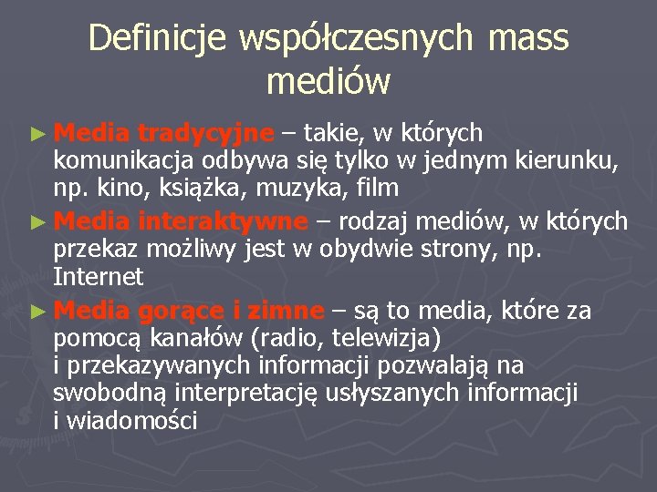 Definicje współczesnych mass mediów ► Media tradycyjne – takie, w których komunikacja odbywa się