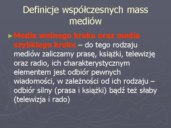 Definicje współczesnych mass mediów ► Media wolnego kroku oraz media szybkiego kroku – do