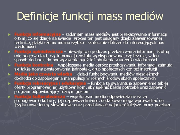 Definicje funkcji mass mediów ► ► ► Funkcja informacyjna – zadaniem mass mediów jest