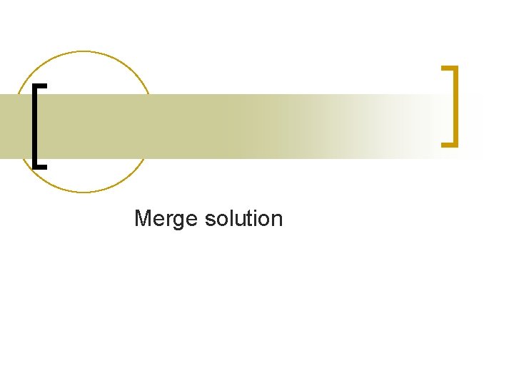 Merge solution Merge solution