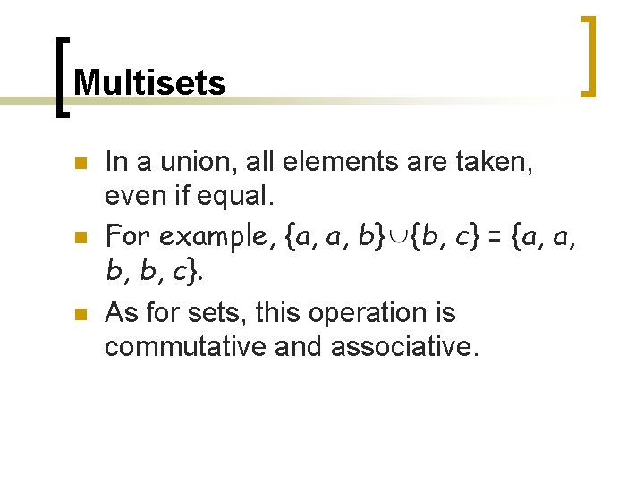 Multisets n n n In a union, all elements are taken, even if equal. Multisets n n n In a union, all elements are taken, even if equal.