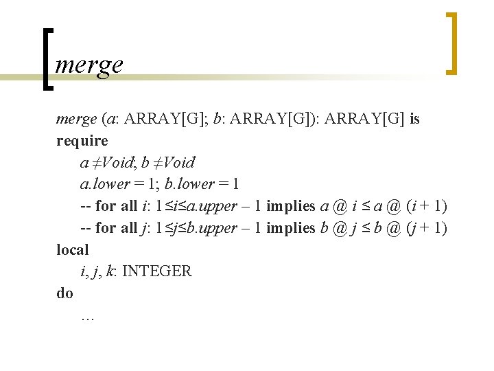 merge (a: ARRAY[G]; b: ARRAY[G]): ARRAY[G] is require a ≠Void; b ≠Void a. lower
