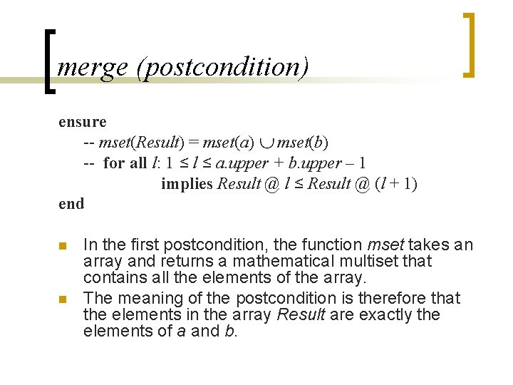 merge (postcondition) ensure -- mset(Result) = mset(a) mset(b) -- for all l: 1 ≤ merge (postcondition) ensure -- mset(Result) = mset(a) mset(b) -- for all l: 1 ≤