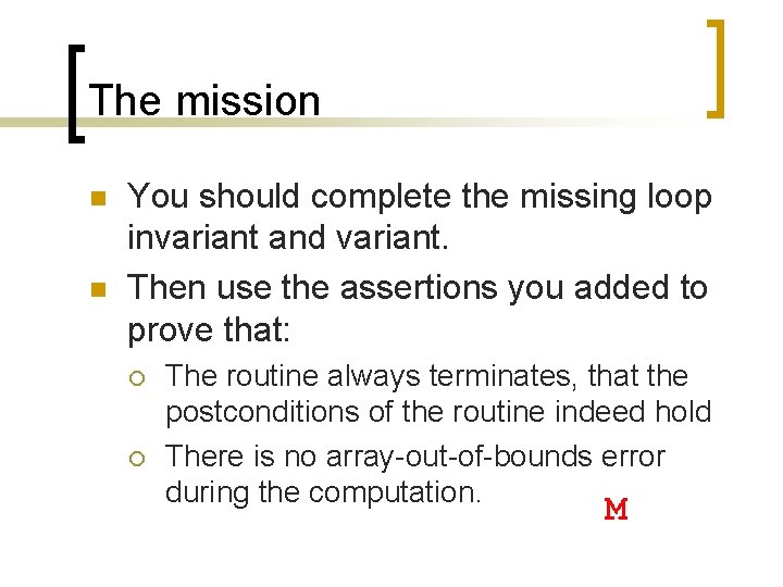 The mission n n You should complete the missing loop invariant and variant. Then The mission n n You should complete the missing loop invariant and variant. Then