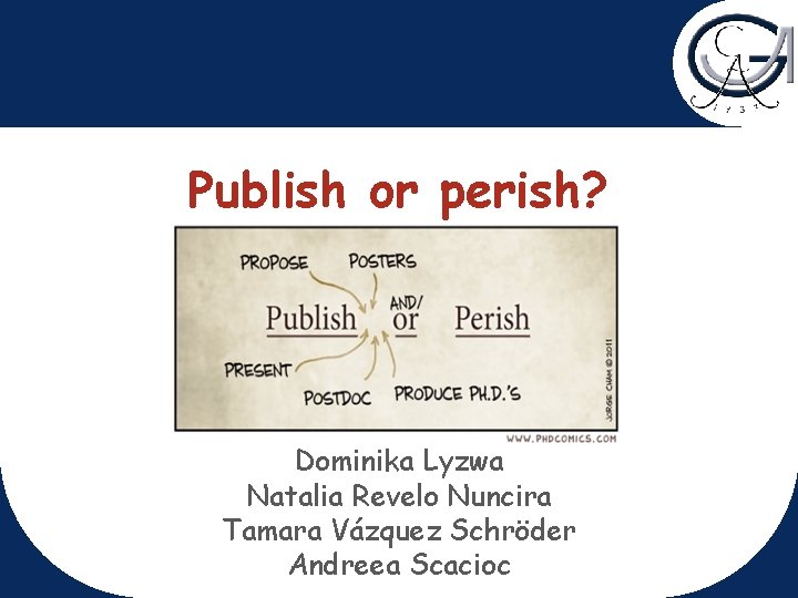 Publish or perish? Dominika Lyzwa Natalia Revelo Nuncira Tamara Vázquez Schröder Andreea Scacioc 