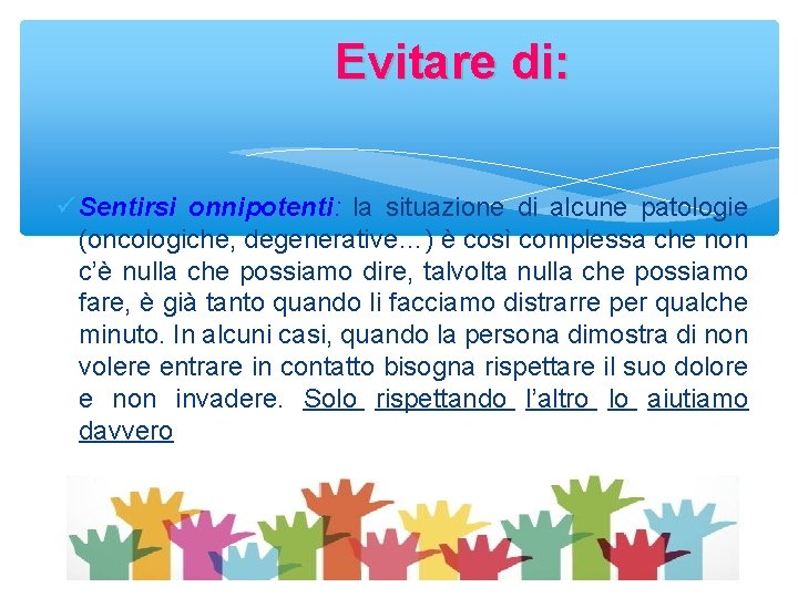 Evitare di: Sentirsi onnipotenti: la situazione di alcune patologie (oncologiche, degenerative…) è così complessa