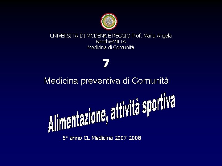 UNIVERSITA’ DI MODENA E REGGIO Prof. Maria Angela Becchi. EMILIA Medicina di Comunità 7