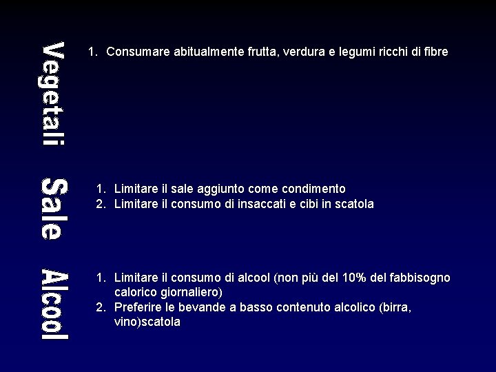 1. Consumare abitualmente frutta, verdura e legumi ricchi di fibre 1. Limitare il sale