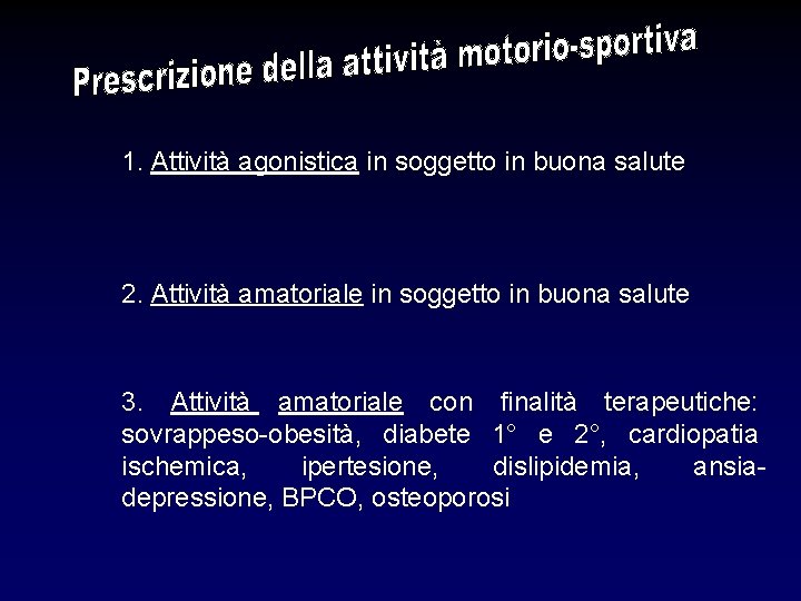 1. Attività agonistica in soggetto in buona salute 2. Attività amatoriale in soggetto in