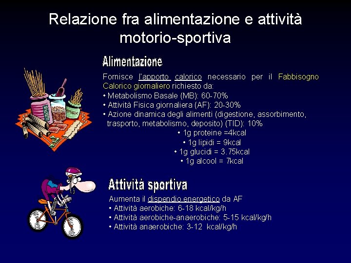 Relazione fra alimentazione e attività motorio-sportiva Fornisce l’apporto calorico necessario per il Fabbisogno Calorico