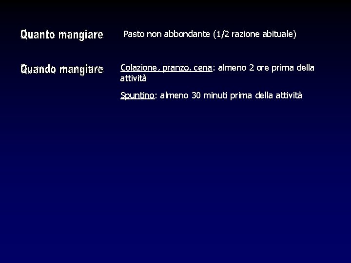 Pasto non abbondante (1/2 razione abituale) Colazione, pranzo, cena: almeno 2 ore prima della