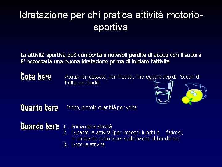 Idratazione per chi pratica attività motoriosportiva La attività sportiva può comportare notevoli perdite di