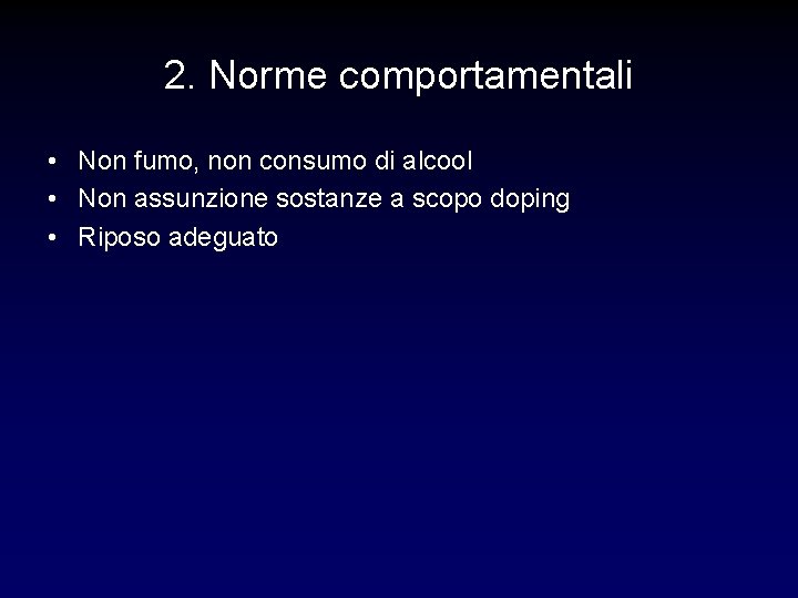 2. Norme comportamentali • Non fumo, non consumo di alcool • Non assunzione sostanze