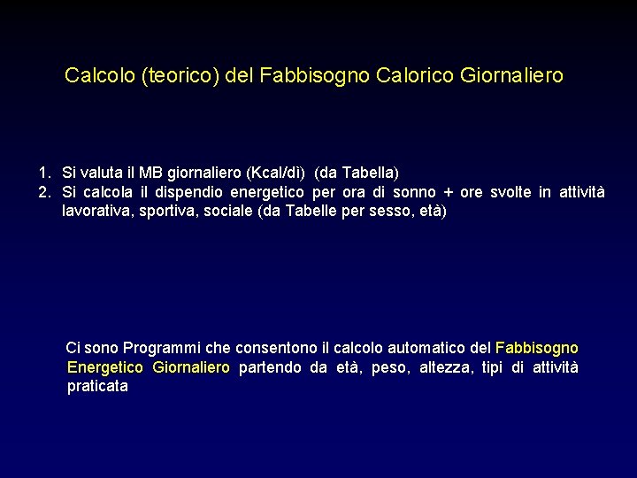 Calcolo (teorico) del Fabbisogno Calorico Giornaliero 1. Si valuta il MB giornaliero (Kcal/dì) (da