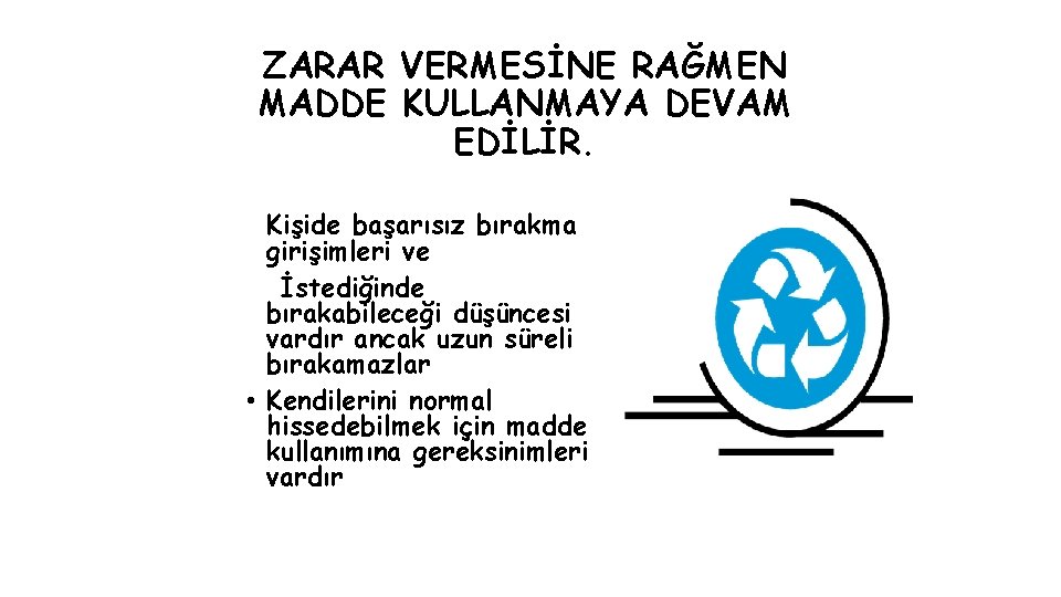 ZARAR VERMESİNE RAĞMEN MADDE KULLANMAYA DEVAM EDİLİR. Kişide başarısız bırakma girişimleri ve İstediğinde bırakabileceği