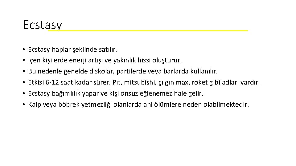 Ecstasy • • • Ecstasy haplar şeklinde satılır. İçen kişilerde enerji artışı ve yakınlık