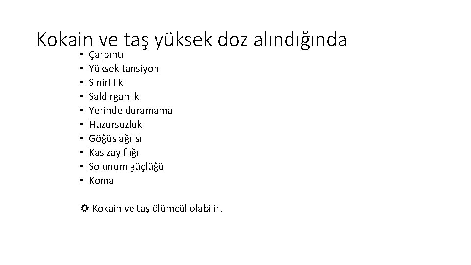 Kokain ve taş yüksek doz alındığında • • • Çarpıntı Yüksek tansiyon Sinirlilik Saldırganlık