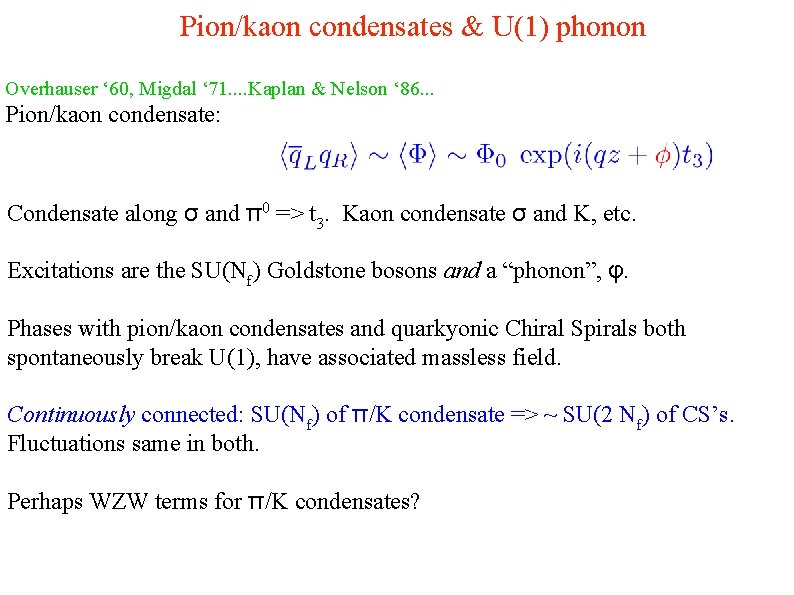 Pion/kaon condensates & U(1) phonon Overhauser ‘ 60, Migdal ‘ 71. . Kaplan &