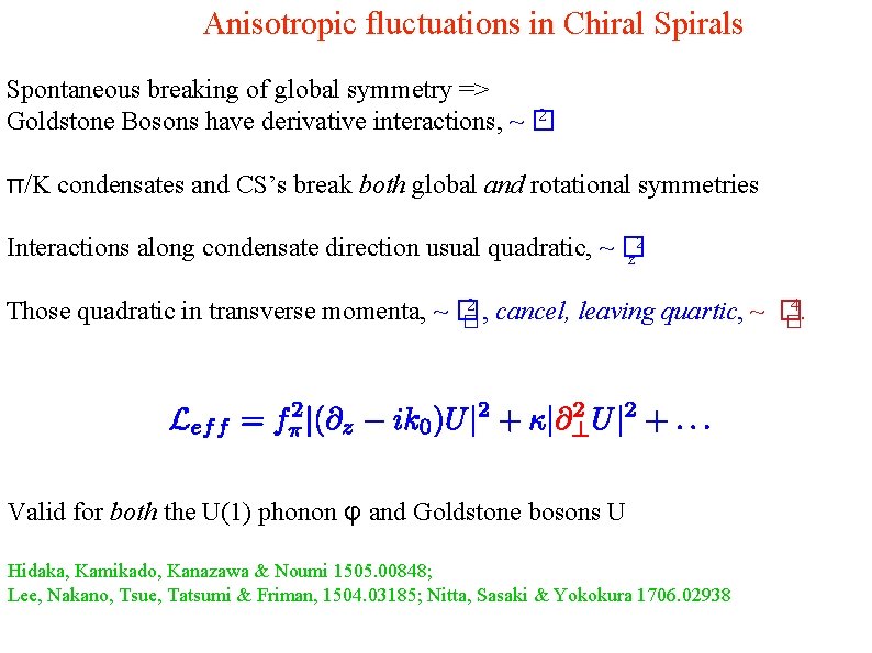 Anisotropic fluctuations in Chiral Spirals Spontaneous breaking of global symmetry => 2 Goldstone Bosons