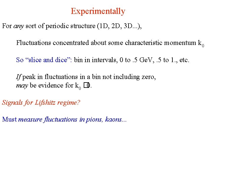 Experimentally For any sort of periodic structure (1 D, 2 D, 3 D. .