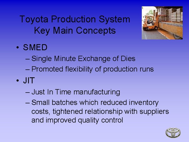 Toyota Production System Key Main Concepts • SMED – Single Minute Exchange of Dies