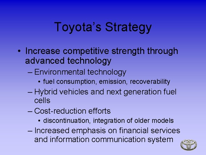 Toyota’s Strategy • Increase competitive strength through advanced technology – Environmental technology • fuel