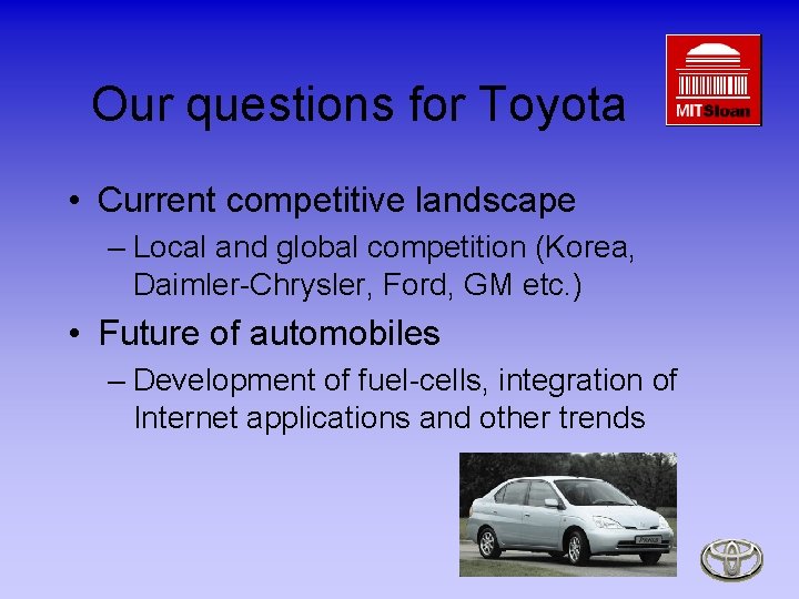 Our questions for Toyota • Current competitive landscape – Local and global competition (Korea,