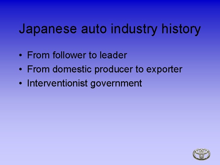 Japanese auto industry history • From follower to leader • From domestic producer to