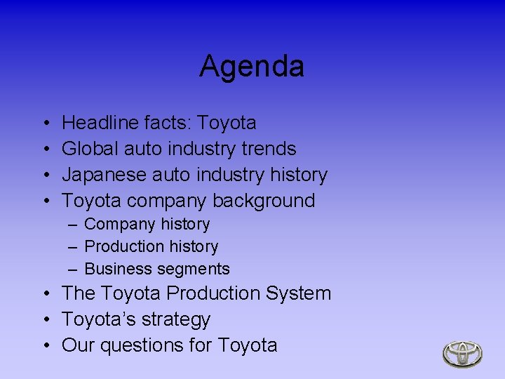 Agenda • • Headline facts: Toyota Global auto industry trends Japanese auto industry history