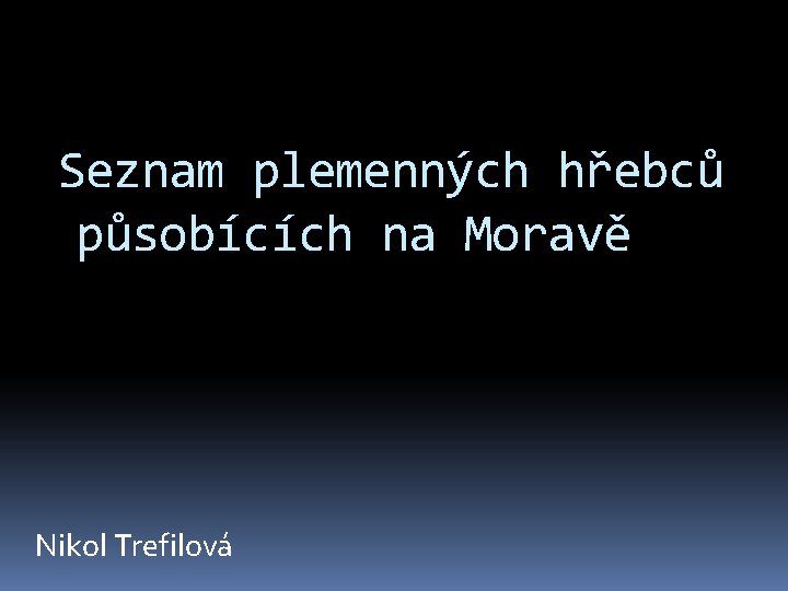 Seznam plemenných hřebců působících na Moravě Nikol Trefilová 