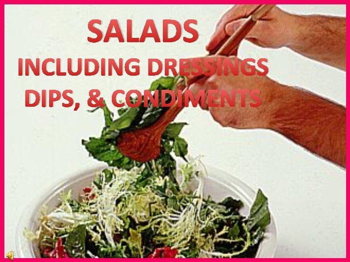 SALADS INCLUDING DRESSINGS DIPS, & CONDIMENTS 