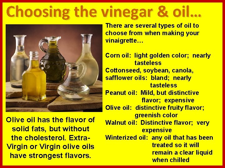 Choosing the vinegar & oil… There are several types of oil to choose from