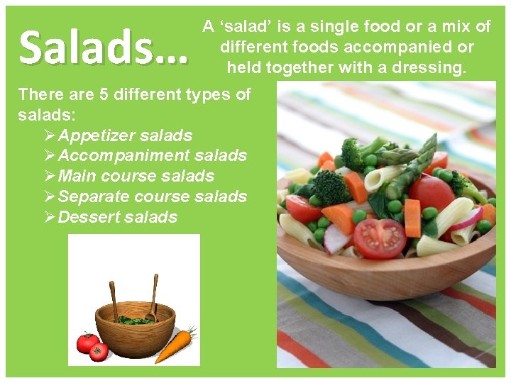 Salads… A ‘salad’ is a single food or a mix of different foods accompanied Salads… A ‘salad’ is a single food or a mix of different foods accompanied