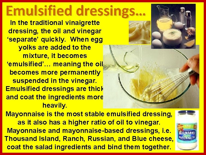 Emulsified dressings… In the traditional vinaigrette dressing, the oil and vinegar ‘separate’ quickly. When