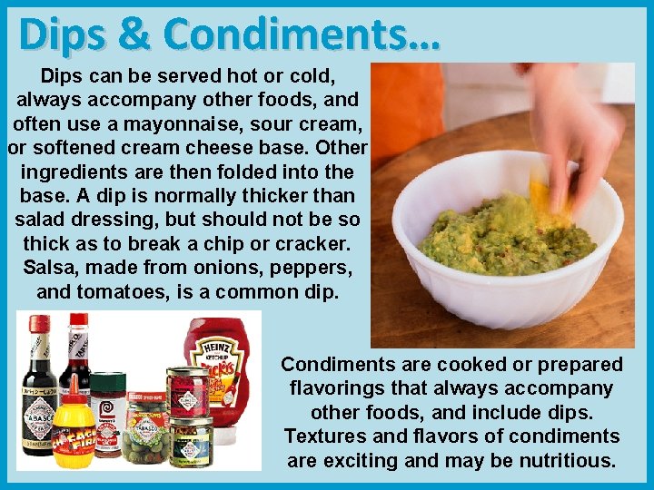 Dips & Condiments… Dips can be served hot or cold, always accompany other foods,