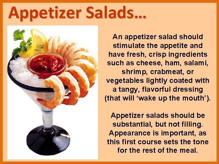 Appetizer Salads… An appetizer salad should stimulate the appetite and have fresh, crisp ingredients