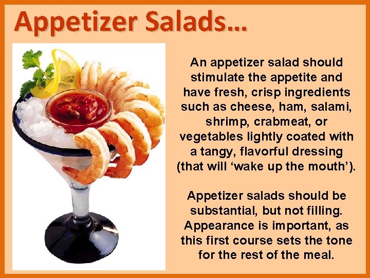 Appetizer Salads… An appetizer salad should stimulate the appetite and have fresh, crisp ingredients Appetizer Salads… An appetizer salad should stimulate the appetite and have fresh, crisp ingredients