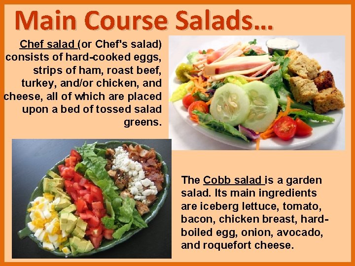 Main Course Salads… Chef salad (or Chef's salad) consists of hard-cooked eggs, strips of