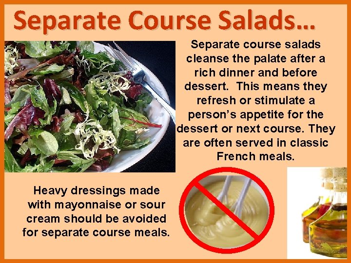 Separate Course Salads… Separate course salads cleanse the palate after a rich dinner and